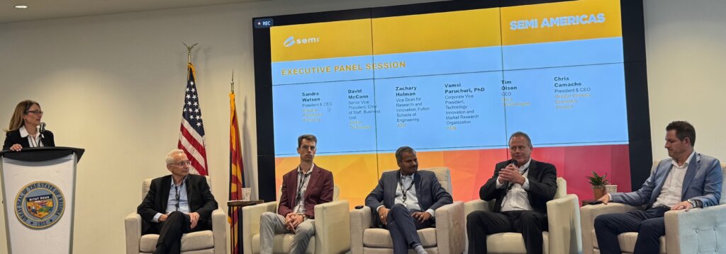 The Executive Panel was moderated by Sandra Watson, and featured (L-R) Dave McCann, Amkor Technology; Zac Holman, ASU; Vamsi Parachuri, ASM; Tim Olson, Deca; and Chris Comacho, Greater Phoenix Business Council.